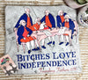 B**ches Love Independence Tee