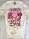 It's Not Me It's You Tee