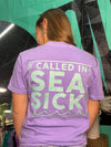 I Called In Sea Sick Tee
