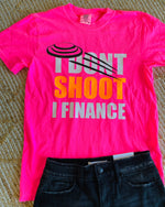 I Don't Shoot I Finance Pink Tee