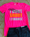 I Don't Shoot I Finance Pink Tee