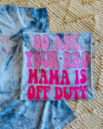 Mama Is Off Duty Tee