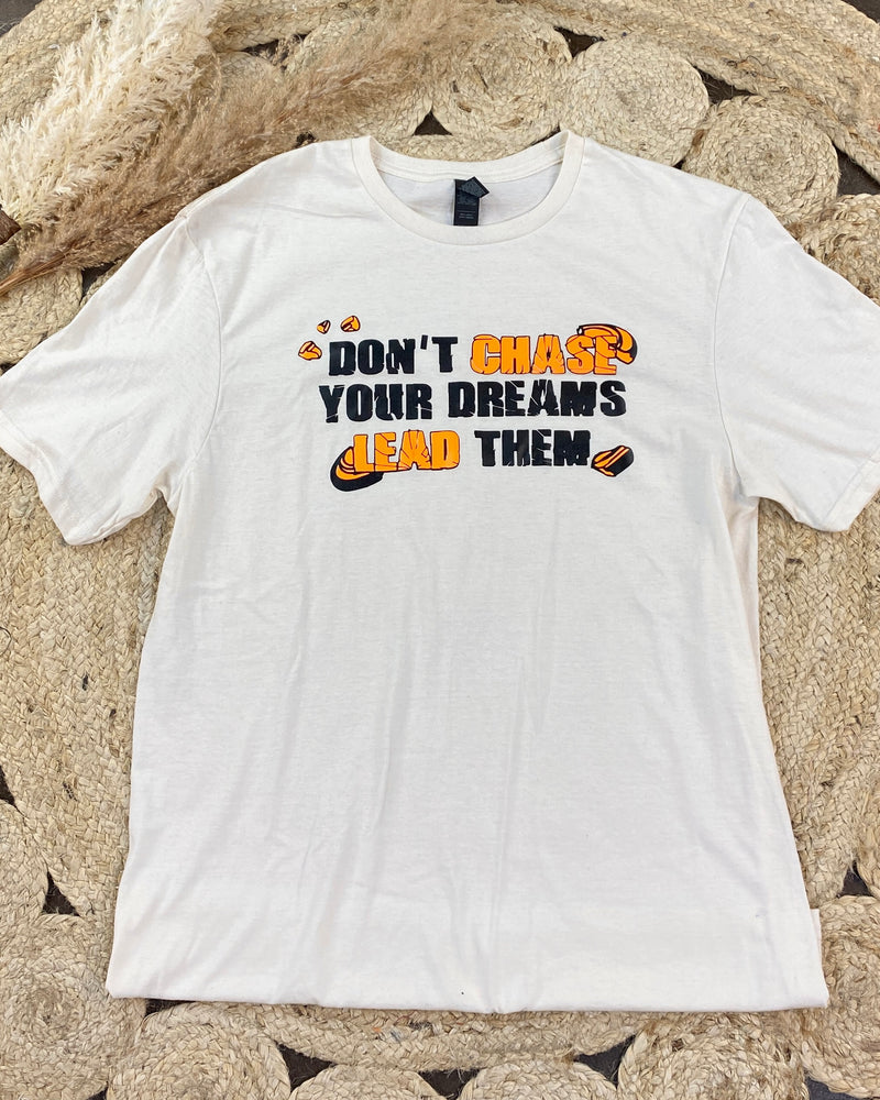 Don't Chase Your Dreams Tee