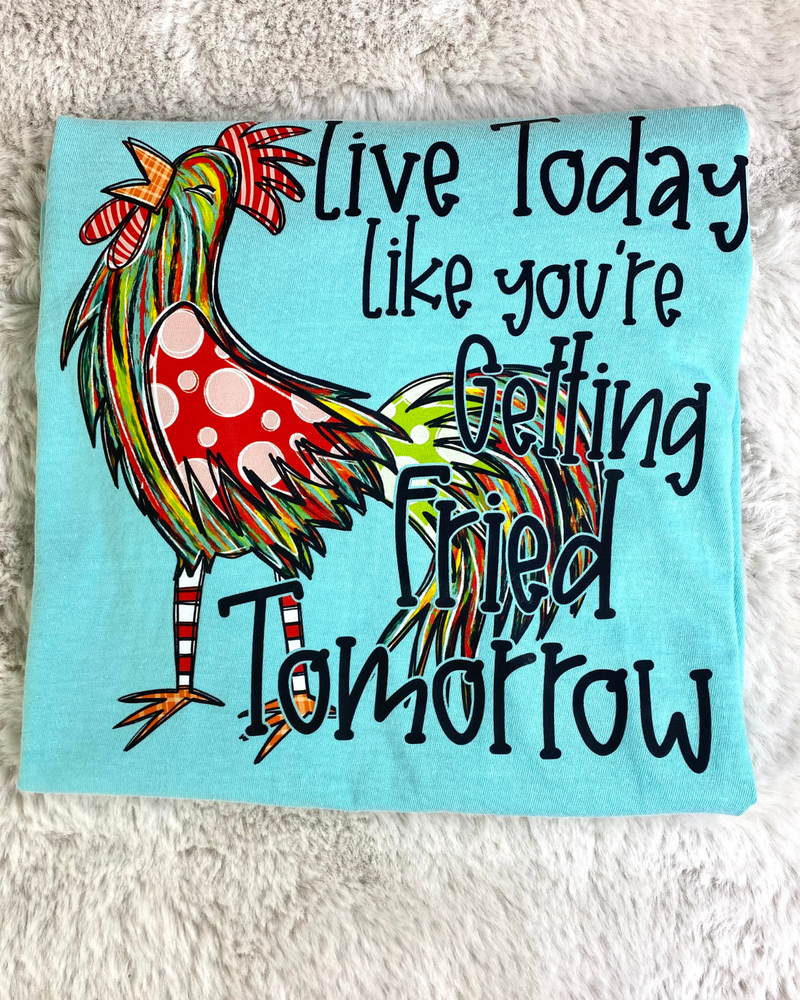 Live Today Chicken Tee