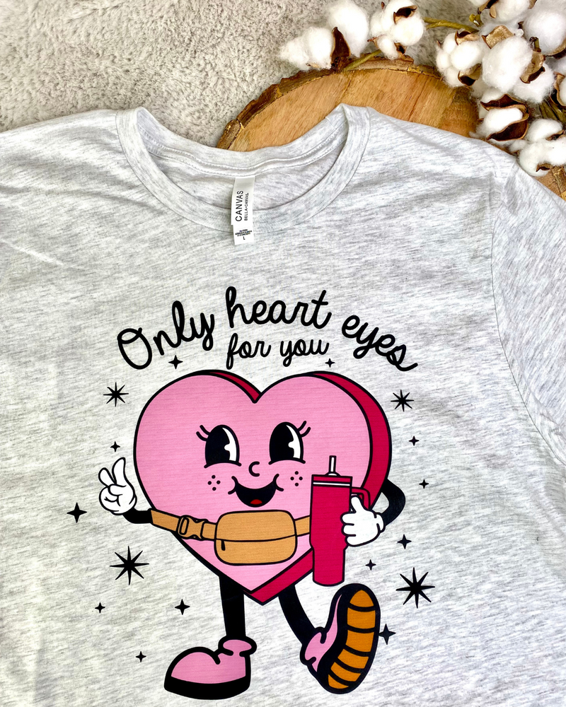 Only Heart Eyes For You Tee