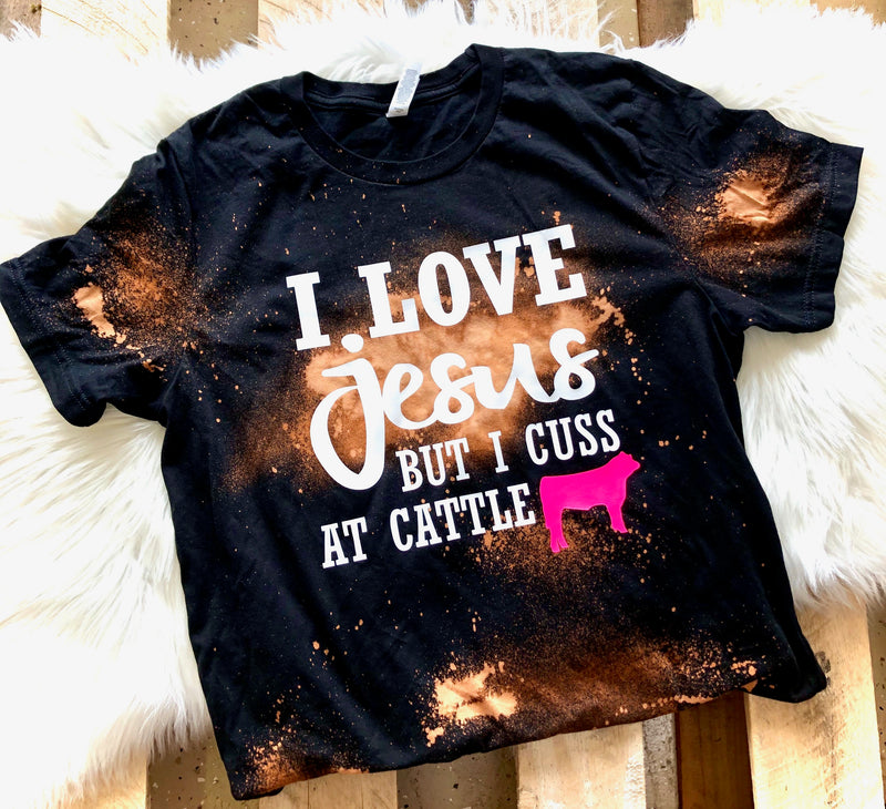 I Love Jesus...But I Cuss at Cattle Tee