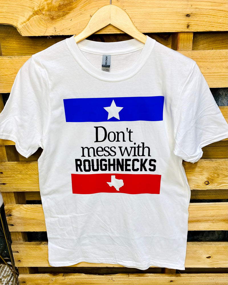 Don't Mess With Roughnecks Tee