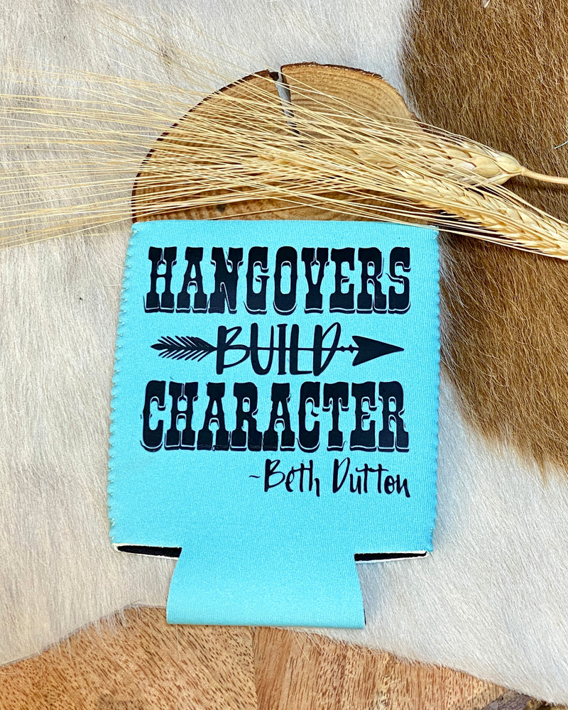 Hangovers Build Character Koozie