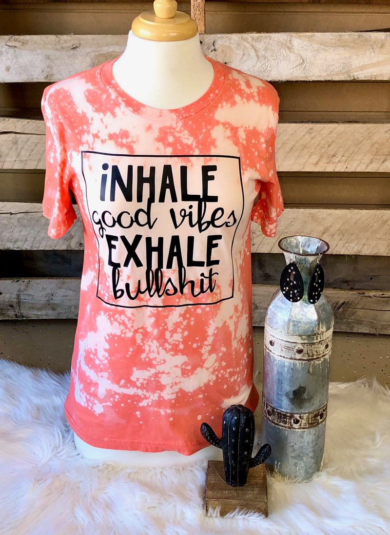 Inhale Good Vibes, Exhale Bullshit Tee